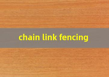  chain link fencing